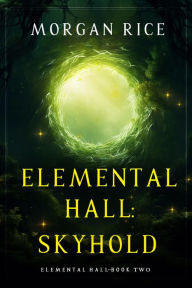 Title: Elemental Hall: Skyhold (Elemental HallBook Two), Author: Morgan Rice