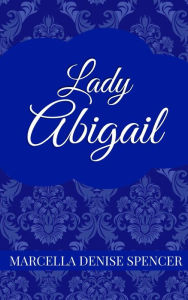 Title: Lady Abigail, Author: Marcella Denise Spencer