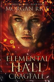 Title: Elemental Hall: Cragfall (Elemental HallBook Four), Author: Morgan Rice