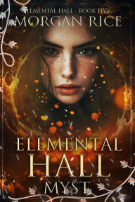 Title: Elemental Hall: Myst (Elemental HallBook Five), Author: Morgan Rice