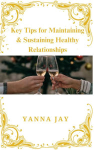 Title: Key Tips For Building And Sustaining Healthy Relationships, Author: Malik Jordan