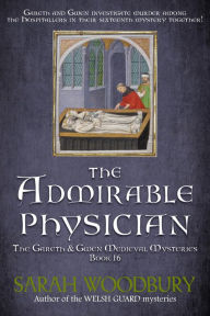Title: The Admirable Physician: The Gareth & Gwen Medieval Mysteries Book 16, Author: Sarah Woodbury