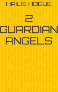 Title: 2 Guardian Angels, Author: Hailie Hogue