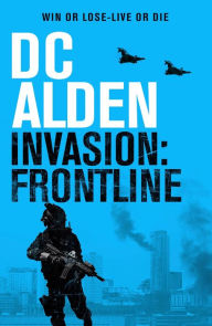 Title: Invasion Frontline: A War and Military Action Thriller, Author: DC Alden
