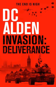 Title: Invasion Deliverance: A War and Military Action Thriller, Author: DC Alden