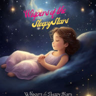 Title: Whispers of the Sleepy Stars: A Cosmic Lullaby for Little Dreamers, Author: Judith C. Asika