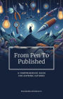 FROM PEN TO PUBLISHED: A Comprehensive Guide for Aspiring Authors