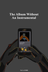 Title: The Album Without an Instrumental, Author: Taj A Ford
