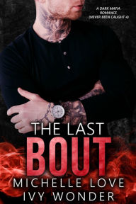 The Last Bout: A Dark Mafia Romance