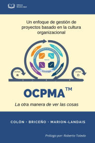 Title: OCPMA Enfoque de gestión de proyectos basado en la cultura organizacional (la otra manera de ver las cosas), Author: Carlos Colón