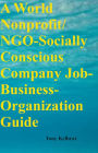 A World Nonprofit/ NGO-Socially Conscious Company Job-Business-Organization Guide