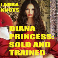 Title: Diana Princess: Sold and Trained, Author: Laura Knots