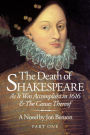 The Death of Shakespeare - Part One: As It Was Accomplisht in 1616 & The Causes Therof