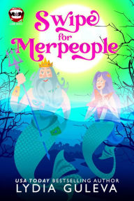 Title: Swipe for Merpeople: Paranormal Romantic Comedy, Author: Lydia Guleva