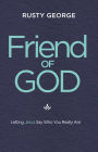 Friend of God: Letting Jesus Say Who You Really Are