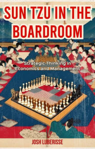 Title: Sun Tzu in the Boardroom: Strategic Thinking in Economics and Management, Author: Josh Luberisse