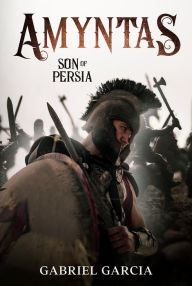 Title: Amyntas: Son of Persia, Author: Gabriel Garcia