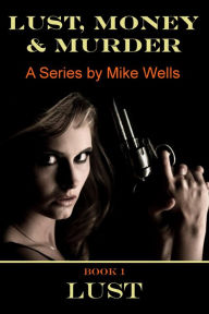 Title: Lust, Money & Murder (Book 1), Author: Mike Wells
