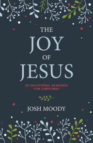 Title: The Joy of Jesus: 25 Devotional Readings for Christmas, Author: Josh Moody