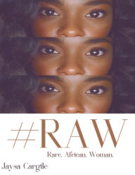 Title: #RAW: Rare African Woman, Author: Jaysa Cargile