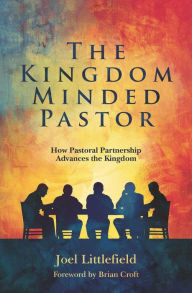 Title: The KingdomMinded Pastor: How Pastoral Partnership Advances the Kingdom, Author: Joel Littlefield