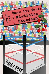 Title: Deck the Halls: Mistletoe Showdown: A Holiday Pro Wrestling Romance, Author: Haley Page