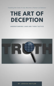 Title: The Art of Deception: Understanding Liars and Their Tactics, Author: Jessica Butler