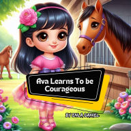 Title: Ava Learns To Be Courageous: An engaging story that inspires kids to conquer fear, Author: Enla Daniel