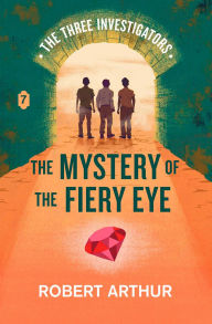 Title: The Mystery of the Fiery Eye, Author: Robert Arthur