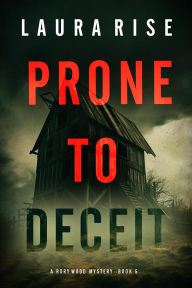 Title: Prone to Deceit (A Rory Wood Suspense ThrillerBook Five), Author: Laura Rise