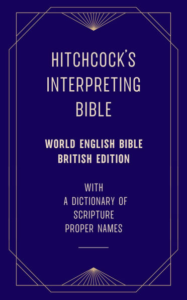 Hitchcock's Interpreting Bible (World English Bible British Edition) with a Dictionary of Scripture Proper Names