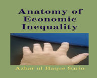 Title: Anatomy of Economic Inequality, Author: Azhar Ul Haque Sario