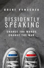 Dissidently Speaking: Change the Words. Change the War.