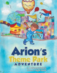 Title: Arion's Theme Park Adventure, Author: A Thanaraj Kukadia