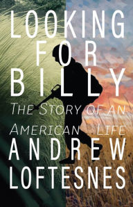 Title: Looking For Billy: The Story of An American Life, Author: Andrew Loftesnes