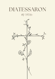 Title: Diatessaron: The Text, Author: Anna Back