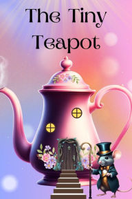 Title: The Tiny Teapot, Author: Ginger England Burrows