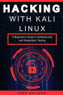 Hacking with Kali Linux: A Beginner's Guide to Cybersecurity and Penetration Testing