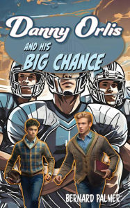 Title: Danny Orlis and His Big Chance, Author: Bernard Palmer