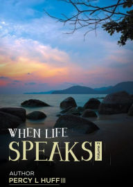 Title: When Life Speaks (Volume 2), Author: Percy L Huff III