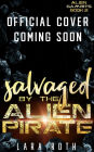 Salvaged by the Alien Pirate: A Sci-Fi Alien Romance