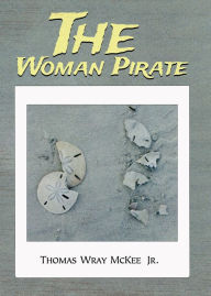Title: The Woman Pirate, Author: Thomas Wray McKee Jr.