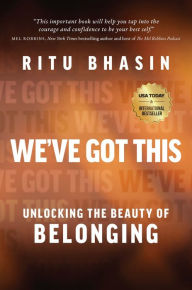 Title: We've Got This: Unlocking the Beauty of Belonging, Author: Ritu Bhasin