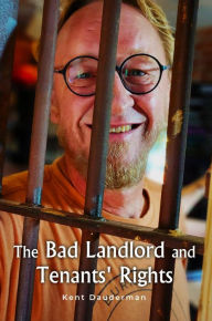 Title: The Bad Landlord And Tenant's Rights, Author: Kent Dauderman