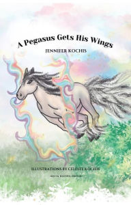 Title: A Pegasus Gets His Wings: eBook, Author: Jennifer Kochis