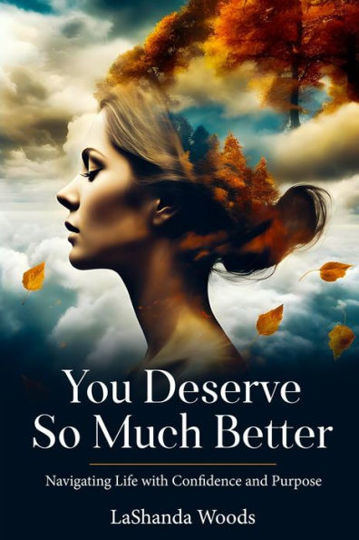 You Deserve So Much Better: Navigating Life with Confidence and Purpose