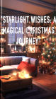 Starlight Wishes: A Magical Christmas Journey