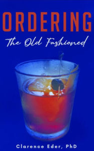 Title: Ordering The Old Fashioned, Author: Clarence Eder Phd