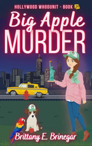 Title: Big Apple Murder: A Humorous Cozy Mystery, Author: Brittany E. Brinegar