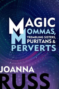 Title: Magic Mommas, Trembling Sisters, Puritans & Perverts: Feminist Essays, Author: Joanna Russ